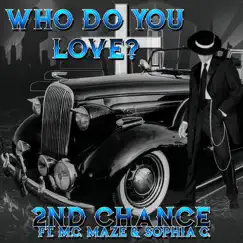 Who Do You Love - Single by 2nd Chance, Sophia C & MC Maze album reviews, ratings, credits