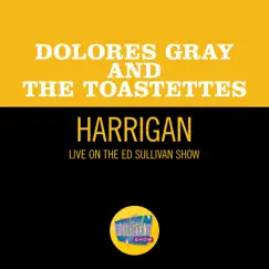 Harrigan (Live On The Ed Sullivan Show, July 4, 1954) - Single by Dolores Gray & The Toastettes album reviews, ratings, credits