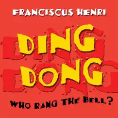 Ding Dong Who Rang the Bell? by Franciscus Henri album reviews, ratings, credits