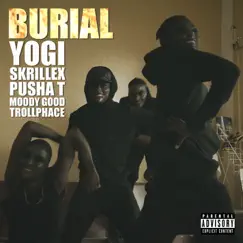 Burial (feat. Pusha T, Moody Good, & TrollPhace) Song Lyrics