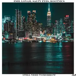 Still Need Tomorrow - Single by Emil Lonam, Salty Eyes & Rootnics album reviews, ratings, credits