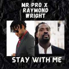 Stay with Me (feat. Raymond Wright) - Single by Mr Pro album reviews, ratings, credits