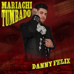 Mariachi Tumbado by Danny Felix album reviews, ratings, credits