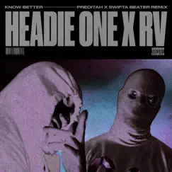 Know Better (feat. RV) [Preditah x Swifta Beater Remix] - Single by Headie One album reviews, ratings, credits