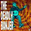 The Deadly Banjer - Single album lyrics, reviews, download