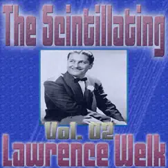 The Scintillating Lawrence Welk, Vol. 02 by Lawrence Welk album reviews, ratings, credits
