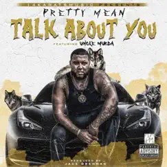 Talk About You (feat. Uncle Murda) - Single by Pretty Mean album reviews, ratings, credits
