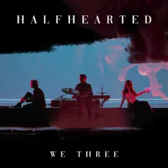 Half Hearted (Radio Edit) - Single by We Three album reviews, ratings, credits