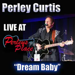 Live at Perley's Place, Vol. 7 - Dream Baby by Perley Curtis album reviews, ratings, credits