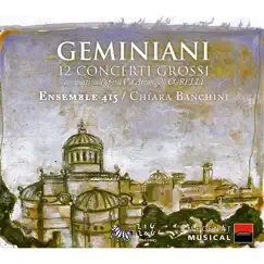 Geminiani: 12 concerti grossi composti sull'opera V d'Arcangelo Corelli by Ensemble 415 & Chiara Banchini album reviews, ratings, credits