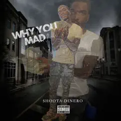 Why You Mad? - Single by Shoota Dinero album reviews, ratings, credits