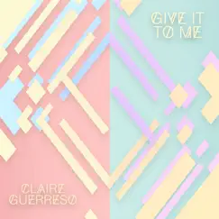 Give It to Me - Single by Claire Guerreso album reviews, ratings, credits