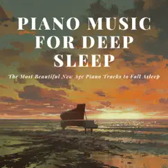 Piano Music for Deep Sleep - The Most Beautiful New Age Piano Tracks to Fall Asleep by Calm Down Oasis album reviews, ratings, credits