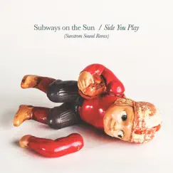 Side You Play (Sunstrom Sound Remix) - Single by Subways On the Sun album reviews, ratings, credits