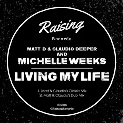 Living My Life (feat. Michelle Weeks) - Single by Matt D & Claudio Deeper album reviews, ratings, credits