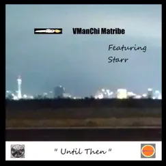 Until Then (feat. Starr) - Single by VManChi Matribe album reviews, ratings, credits