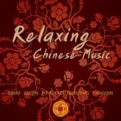 Relaxing Chinese Music (Erhu, Guqin, Pipa, Dizi, Guzheng, Yangqin) by Chinese Relaxation and Meditation, Chinese Playlists & Chinese Chamber Ensemble album reviews, ratings, credits