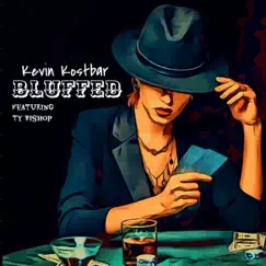 Bluffed (feat. Ty Bishop) - Single by Kevin Kostbar album reviews, ratings, credits