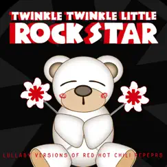 Lullaby Versions of Red Hot Chili Peppers by Twinkle Twinkle Little Rock Star album reviews, ratings, credits