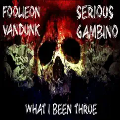 What I Been Thrue (feat. Serious Gambino) - Single by Foolieon Vandunk album reviews, ratings, credits