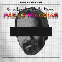 La culpa de todo la tiene Pablo Iglesias - Single by Def Con Dos album reviews, ratings, credits