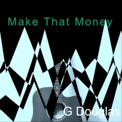 Make That Money - Single by G Douglas album reviews, ratings, credits