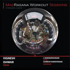 MadRasana Workout Sessions Vignesh Ishwar by MadRasana, Sumesh Narayanan, L Ramakrishnan & Sumesh Narayan album reviews, ratings, credits
