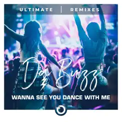 Wanna See You Dance With Me (Ultimate Remixes) - EP by Da Buzz album reviews, ratings, credits
