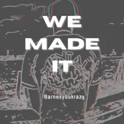 We Made It - Single by Barnesyoukrazy album reviews, ratings, credits