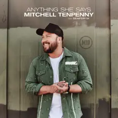Anything She Says (feat. Seaforth) - Single by Mitchell Tenpenny album reviews, ratings, credits