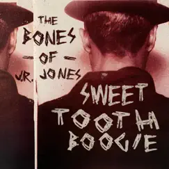 Sweet Tooth Boogie - Single by The Bones of J.R. Jones album reviews, ratings, credits