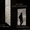 No Me Conoces Aun - Single album lyrics, reviews, download