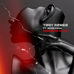 Reminds Me Of You (feat. Moss Kena) - Single by Toby Romeo album reviews, ratings, credits