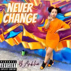 Never Change - Single by B.Ankha album reviews, ratings, credits