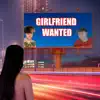 Girlfriend Wanted (feat. Chamagic) - Single album lyrics, reviews, download