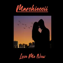 Love Me Now - Single by Marchieccii album reviews, ratings, credits