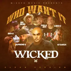 Who Want It (Radio Edit) [feat. GT Garza, B.E.N. & G, Big Bear, Dolla Boy, Loko G & Supreme G] - Single by Wicked album reviews, ratings, credits