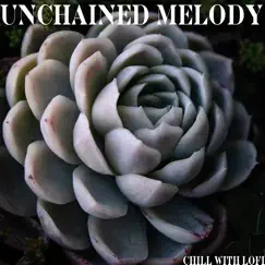 Unchained Melody - Single by Chill With Lofi, Cidus & Emil Lonam album reviews, ratings, credits
