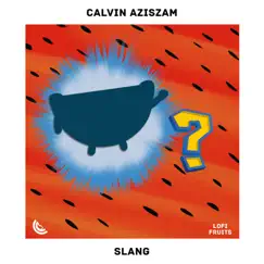 Slang - Single by Calvin Aziszam, Snuggles & Lofi Fruits Music album reviews, ratings, credits