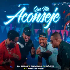 Que Me Aconseje (feat. Shelow Shaq) - Single by Chimbala, Dj Adoni & Bulova album reviews, ratings, credits