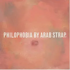 Philophobia (Deluxe Edition) by Arab Strap album reviews, ratings, credits