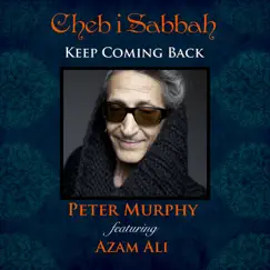 Keep Coming Back (feat. Azam Ali) - Single by Cheb i Sabbah & Peter Murphy album reviews, ratings, credits