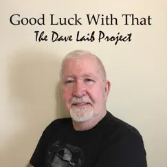 Good Luck With That by The Dave Laib Project album reviews, ratings, credits