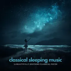 Classical Sleeping Music: 14 Beautifully Soothing Classical Pieces by Chris Snelling, Nils Hahn, James Shanon, Robyn Goodall, Chris Mercer & Jonathan Sarlat album reviews, ratings, credits