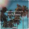 Pretty Bitches and Palm Trees (feat. 7VN SZN) - Single album lyrics, reviews, download