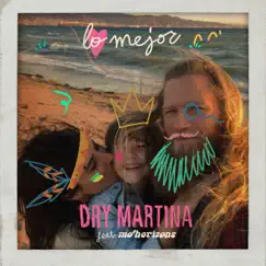 Lo Mejor (feat. Mo'Horizons) - Single by Dry Martina album reviews, ratings, credits