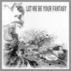 Let Me Be Your Fantasy - Single album lyrics, reviews, download