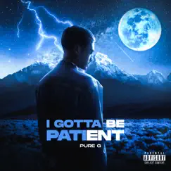 I Gotta Be Patient - Single by Pure G album reviews, ratings, credits