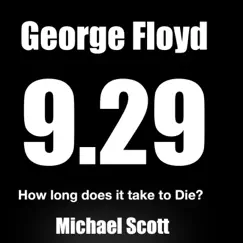 George Floyd 9.29 (how long does it take to die?) - Single by Michael Scott album reviews, ratings, credits