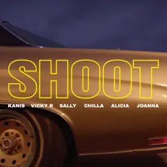 SHOOT (feat. KANIS, Chilla, Alicia., Joanna & VICKY R) Song Lyrics